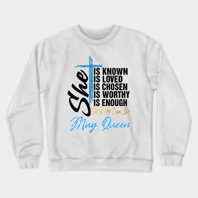 May Queen She Is Known Loved Chosen Worthy Enough She Is Me I Am She Crewneck Sweatshirt by Vladis